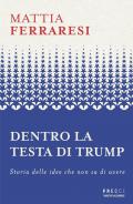 Dentro la testa di Trump. Storia delle idee che non sa di avere