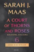 A court of thorns and roses. Ediz. italiana. Vol. 6