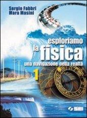 Esploriamo la fisica. Una navigazione nella realtà. Per le Scuole superiori. Con CD-ROM: 1