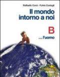 Il mondo intorno a noi. Volume B: L'uomo. Per la Scuola media