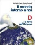 Il mondo intorno a noi. Volume D: La terra nell'universo. Per la Scuola media