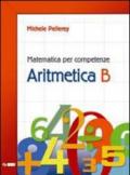 Matematica per competenze. Aritmetica. Modulo B. Per la Scuola media. Con espansione online