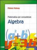 Matematica per competenze. Algebra. Per la Scuola media. Con espansione online