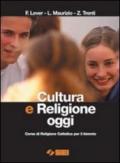 Cultura e religione oggi. Corso di religione cattolica. Per il biennio