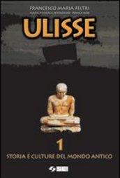 Ulisse. Storia e culture del mondo antico. Per il biennio