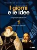 I giorni e le idee. Con quaderno per lo studente. Con espansione online. Per le Scuole superiori. 1.Dall'età feudale al Seicento (2 vol.)