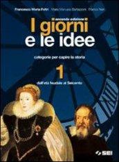 I giorni e le idee. Con quaderno per lo studente. Con espansione online. Per le Scuole superiori. 1.Dall'età feudale al Seicento (2 vol.)