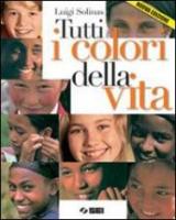 Tutti i colori della vita. Con Ciotti, non lasciamoci rubare il futuro. Per le Scuole superiori. Con espansione online