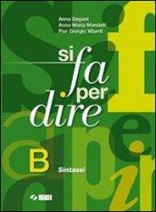 Si fa per dire. Vol. B: Sintassi. Per la Scuola media. Ediz. illustrata. Con espansione online