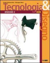 Tecnologia & disegno. Con schede di disegno. Per gli Ist. tecnici. Ediz. illustrata. Con espansione online