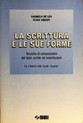 La scrittura e le sue forme. Tecniche di composizione del testo scritto ed esercitazioni. Per il biennio delle Scuole superiori