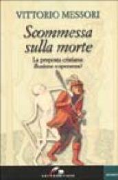 Scommessa sulla morte. La proposta cristiana: illusione o speranza?