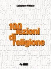 Cento lezioni di religione. Per le Scuole superiori