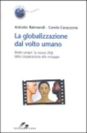 La globalizzazione dal volto umano. Diritti umani: la nuova sfida della cooperazione allo sviluppo