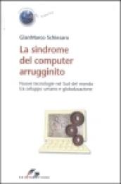 La sindrome del computer arrugginito. Nuove tecnologie nel Sud del mondo tra sviluppo umano e globalizzazione