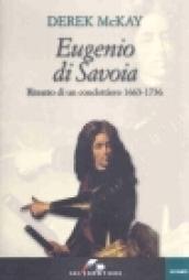 Eugenio di Savoia. Ritratto di un condottiero 1663-1736