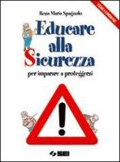 Educare alla sicurezza. Per imparare a proteggersi. Per la Scuola media