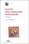 Lavorare nella cooperazione internazionale. Guida pratica