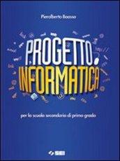 Progetto informatica. Per la Scuola media. Con CD-ROM