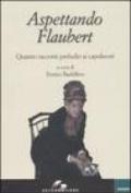 Aspettando Flaubert. Quattro racconti preludio ai capolavori