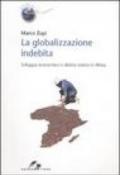 La globalizzazione indebita. Sviluppo economico e debito estero in Africa