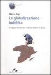 La globalizzazione indebita. Sviluppo economico e debito estero in Africa