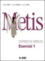 Metis. Corso di greco. Esercizi. Per il Liceo classico. Con espansione online: 1