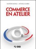 Commerce en atelier. Con espansione online. Per gli Ist. tecnici e professionali. Con CD-ROM