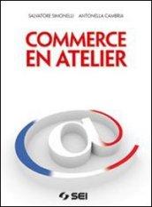 Commerce en atelier. Con espansione online. Per gli Ist. tecnici e professionali. Con CD-ROM