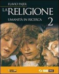 La religione. Umanità in ricerca. Per la Scuola media. Vol. 2