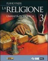 La religione. Umanità in ricerca. Per la Scuola media. Vol. 3