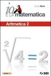 Io e la matematica. Con espansione online. Vol. 2: Aritmetica.