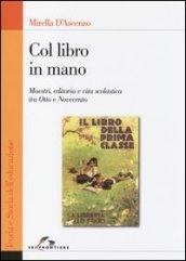 Col libro in mano. Maestri, editoria e vita scolastica tra Otto e Novecento