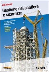 Gestione del cantiere e sicurezza-Il cantiere dalla A alla Z. Per gli Istituti tecnici indirizzo costruzioni ambiente territorio