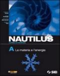 Nautilus. Corso di scienze. Vol. A: La materia e l'energia. Per la Scuola media