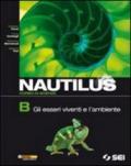 Nautilus. Corso di scienze. Vol. B: Gli esseri viventi e l'ambiente. Per la Scuola media