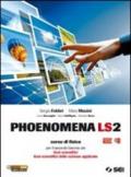 Phoenomena LS2. Corso di fisica per il biennio dei Licei scientifici. Licei scientifici delle scienze applicate
