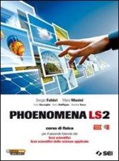 Phoenomena LS2. Corso di fisica per il biennio dei Licei scientifici. Licei scientifici delle scienze applicate