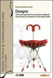 Disegno. Costruzioni geometriche, proiezioni ortogonali, assonometria, prospettiva e teoria delle ombre. Con espansione online. Per le Scuole superiori