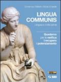 Lingua communis. Lingua e civiltà latine. Quaderno per la verifica il recupero, il potenziamento. Per i Licei e gli Ist. magistrali