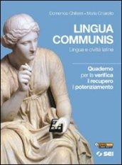 Lingua communis. Lingua e civiltà latine. Quaderno per la verifica il recupero, il potenziamento. Per i Licei e gli Ist. magistrali