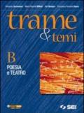 Trame e temi. Vol. B: Poesia e teatro. Per le Scuole superiori