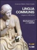 Lingua communis. Lingua e civiltà latine. Morfosintassi. Con esercizi. Vol. 1