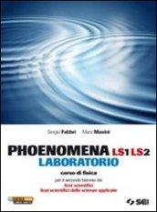 Phoenomena LS1 LS2. Laboratorio. Corso di fisica per il biennio dei Licei scientifici. Licei scientifici delle scienze applicate