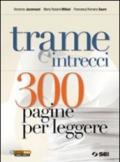 Trame e intrecci. 300 pagine per leggere. Per le Scuole superiori