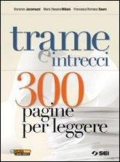 Trame e intrecci. 300 pagine per leggere. Per le Scuole superiori