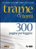 Trame e temi. 300 pagine per leggere. Per le Scuole superiori