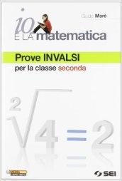 Io e la matematica. Prove INVALSI per la classe seconda. Per la Scuola media