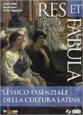 Res et fabula. Lessico essenziale della cultura latina. Per le Scuole superiori