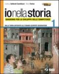 Io nella storia. Quaderno per lo sviluppo delle competenze. 1.Dalla tarda antichità alle grandi scoperte geografiche